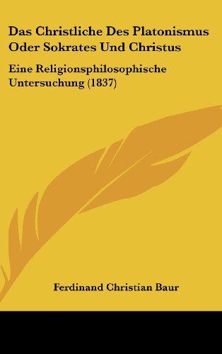 9781160501828: Das Christliche Des Platonismus Oder Sokrates Und Christus: Eine Religionsphilosophische Untersuchung (1837)