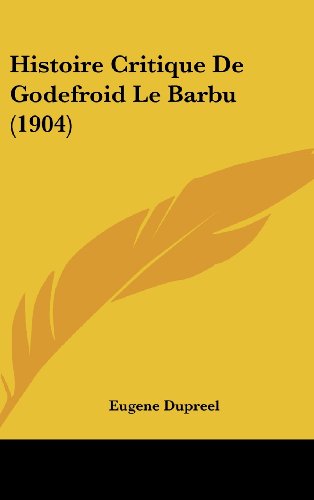 9781160502665: Histoire Critique De Godefroid Le Barbu (1904) (French Edition)