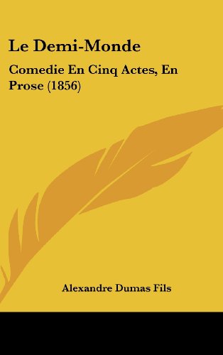 Le Demi-Monde: Comedie En Cinq Actes, En Prose (1856) (French Edition) (9781160502719) by Fils, Alexandre Dumas