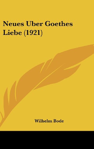 Neues Uber Goethes Liebe (1921) (German Edition) (9781160502887) by Bode, Wilhelm