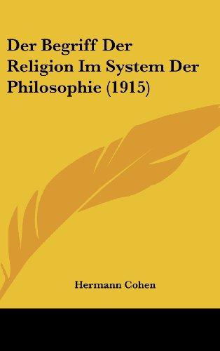 Der Begriff Der Religion Im System Der Philosophie (1915) (German Edition) (9781160511421) by Cohen, Hermann