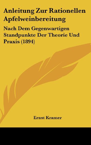 9781160512060: Anleitung Zur Rationellen Apfelweinbereitung: Nach Dem Gegenwartigen Standpunkte Der Theorie Und Praxis (1894)
