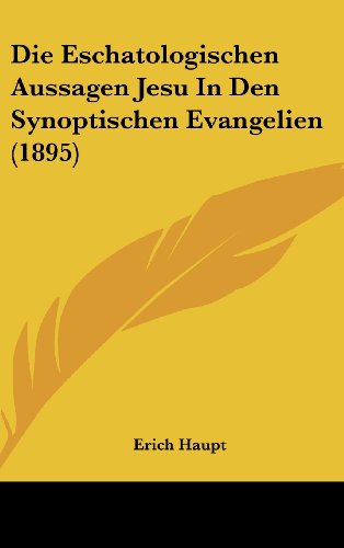 9781160514804: Die Eschatologischen Aussagen Jesu in Den Synoptischen Evangelien (1895)