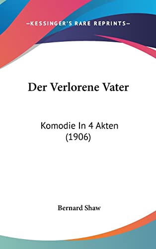 Der Verlorene Vater: Komodie In 4 Akten (1906) (English and German Edition) (9781160522229) by Shaw, Bernard