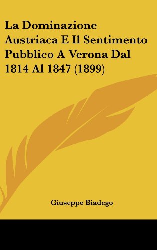 9781160522588: La Dominazione Austriaca E Il Sentimento Pubblico a Verona Dal 1814 Al 1847 (1899)