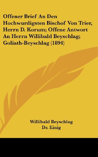 9781160523080: Offener Brief An Den Hochwurdigsten Bischof Von Trier, Herrn D. Korum; Offene Antwort An Herrn Willibald Beyschlag; Goliath-Beyschlag (1894) (German Edition)