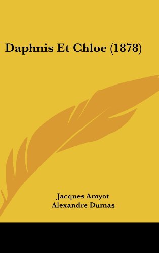 Daphnis Et Chloe (1878) (French Edition) (9781160526449) by Amyot, Jacques