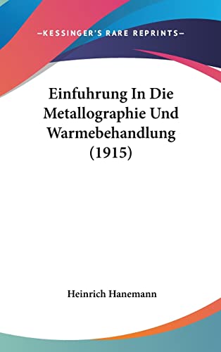 9781160528375: Einfuhrung In Die Metallographie Und Warmebehandlung (1915)