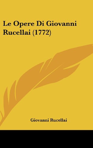 Le Opere Di Giovanni Rucellai (1772) (Italian Edition) (9781160528566) by Rucellai, Giovanni