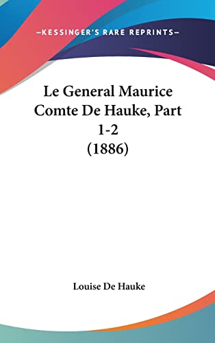 9781160529815: Le General Maurice Comte De Hauke, Part 1-2 (1886)