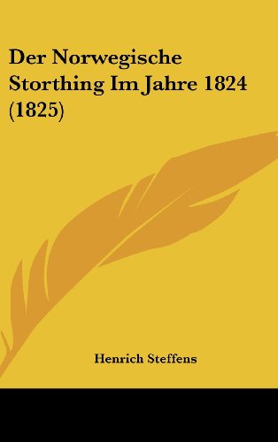 Der Norwegische Storthing Im Jahre 1824 (1825) (German Edition) (9781160532112) by Steffens, Henrich