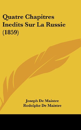 Quatre Chapitres Inedits Sur La Russie (1859) (French Edition) (9781160532662) by De Maistre, Joseph