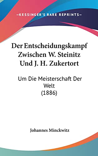 9781160536202: Der Entscheidungskampf Zwischen W. Steinitz Und J. H. Zukertort: Um Die Meisterschaft Der Welt (1886)