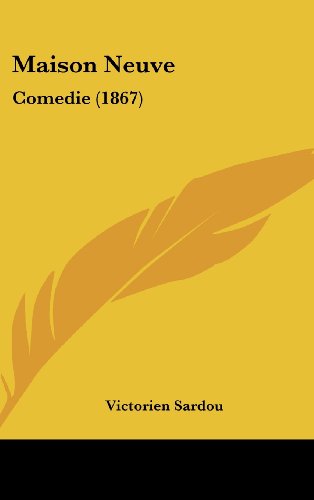 Maison Neuve: Comedie (1867) (French Edition) (9781160540896) by Sardou, Victorien