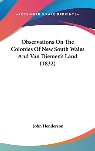 Observations On The Colonies Of New South Wales And Van Diemen's Land (1832) (9781160541008) by Henderson, John