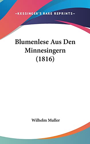Blumenlese Aus Den Minnesingern (1816) (English and German Edition) (9781160541473) by Muller, Wilhelm