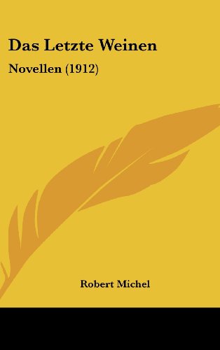 Das Letzte Weinen: Novellen (1912) (German Edition) (9781160543811) by Michel, Robert