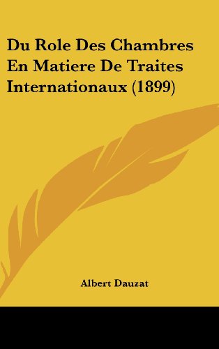 Du Role Des Chambres En Matiere De Traites Internationaux (1899) (French Edition) (9781160545440) by Dauzat, Albert