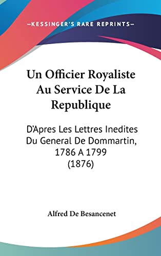 9781160546225: Un Officier Royaliste Au Service de La Republique: D'Apres Les Lettres Inedites Du General de Dommartin, 1786 a 1799 (1876)