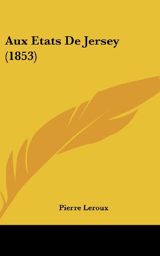 Aux Etats De Jersey (1853) (French Edition) (9781160547154) by Leroux, Pierre