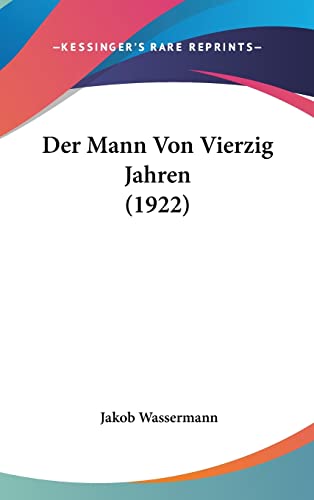 Der Mann Von Vierzig Jahren (1922) (English and German Edition) (9781160548427) by Wassermann, Jakob