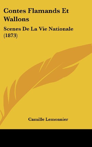 Contes Flamands Et Wallons: Scenes De La Vie Nationale (1873) (French Edition) (9781160550161) by Lemonnier, Camille