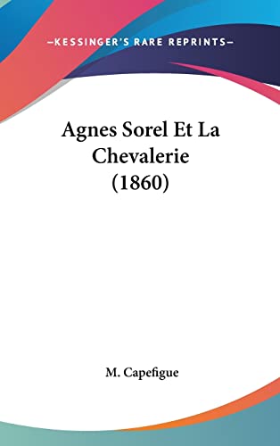 9781160556491: Agnes Sorel Et La Chevalerie (1860)