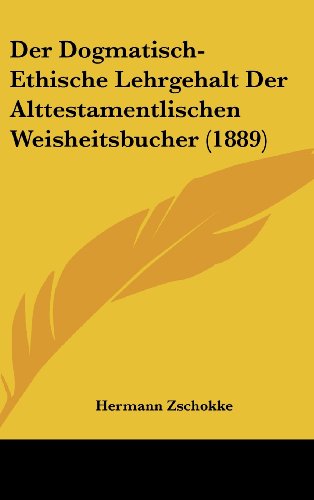 9781160556965: Der Dogmatisch-Ethische Lehrgehalt Der Alttestamentlischen Weisheitsbucher (1889)