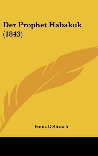 Der Prophet Habakuk (1843) (German Edition) (9781160558082) by Delitzsch, Franz