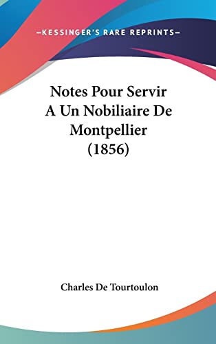 9781160558754: Notes Pour Servir a Un Nobiliaire de Montpellier (1856)