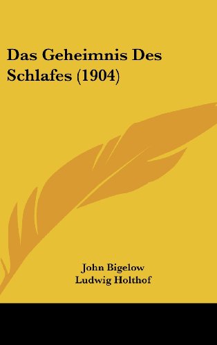 Das Geheimnis Des Schlafes (1904) (German Edition) (9781160561327) by Bigelow, John