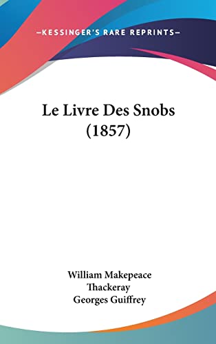 9781160561860: Le Livre Des Snobs (1857)