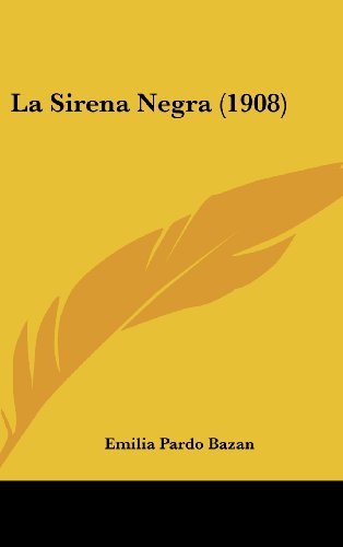 La Sirena Negra (1908) (Spanish Edition) (9781160564205) by Bazan, Emilia Pardo