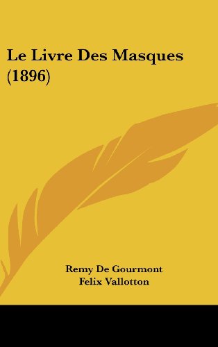 Le Livre Des Masques (1896) (French Edition) (9781160573481) by De Gourmont, Remy; Vallotton, Felix