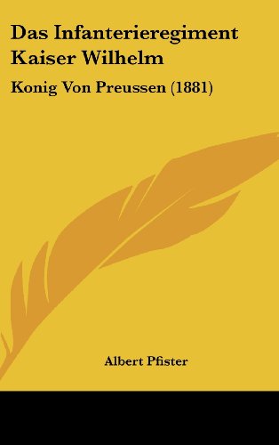 9781160573948: Das Infanterieregiment Kaiser Wilhelm: Konig Von Preussen (1881)