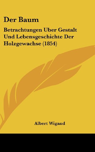 9781160574099: Der Baum: Betrachtungen Uber Gestalt Und Lebensgeschichte Der Holzgewachse (1854)