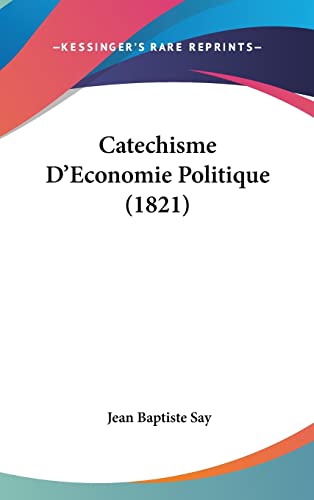 9781160574204: Catechisme D'Economie Politique (1821)
