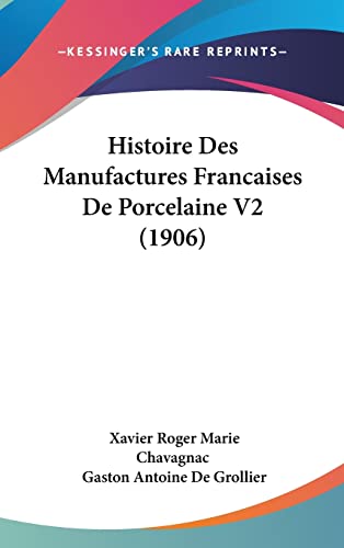 9781160575492: Histoire Des Manufactures Francaises De Porcelaine V2 (1906)