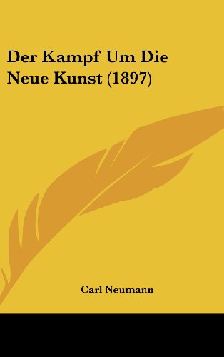 Der Kampf Um Die Neue Kunst (1897) (German Edition) (9781160577496) by Neumann, Carl