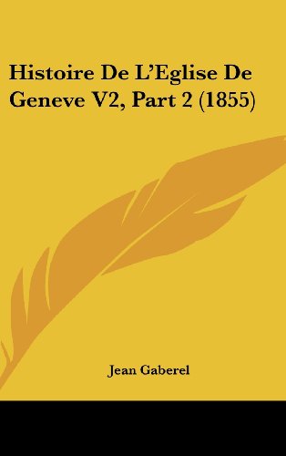 Histoire de L Eglise de Geneve V2, Part 2 (1855) (Hardback) - Jean Gaberel