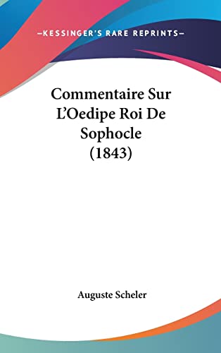 Commentaire Sur L'Oedipe Roi De Sophocle (1843) (French Edition) (9781160578394) by Scheler, Auguste