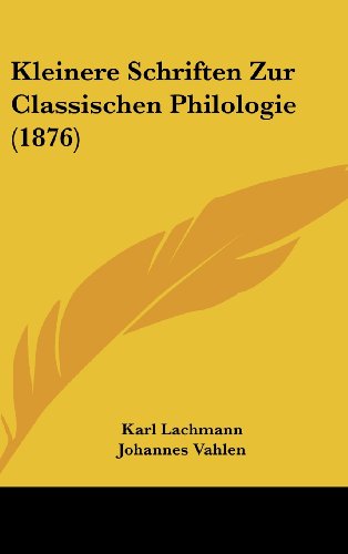 Kleinere Schriften Zur Classischen Philologie (1876) (German Edition) (9781160578707) by Lachmann, Karl