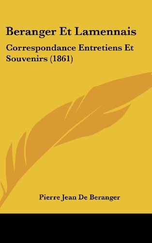 Beranger Et Lamennais: Correspondance Entretiens Et Souvenirs (1861) (French Edition) (9781160581141) by De Beranger, Pierre Jean