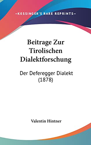 Beitrage Zur Tirolischen Dialektforschung: Der Deferegger Dialekt (1878) (English and German Edition) (9781160584661) by Hintner, Valentin