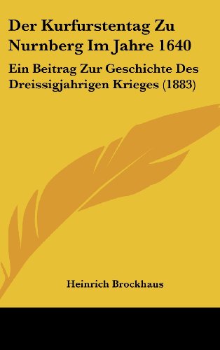 9781160584883: Der Kurfurstentag Zu Nurnberg Im Jahre 1640: Ein Beitrag Zur Geschichte Des Dreissigjahrigen Krieges (1883)