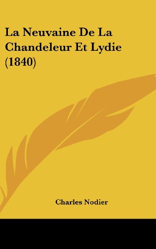 La Neuvaine De La Chandeleur Et Lydie (1840) (French Edition) (9781160585255) by Nodier, Charles