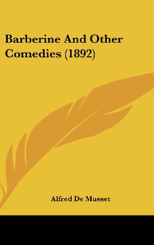 Barberine And Other Comedies (1892) (9781160588157) by De Musset, Alfred