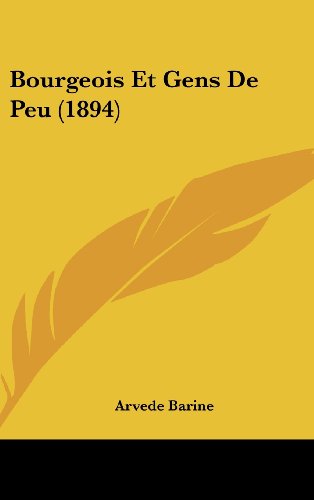 Bourgeois Et Gens De Peu (1894) (French Edition) (9781160592451) by Barine, Arvede