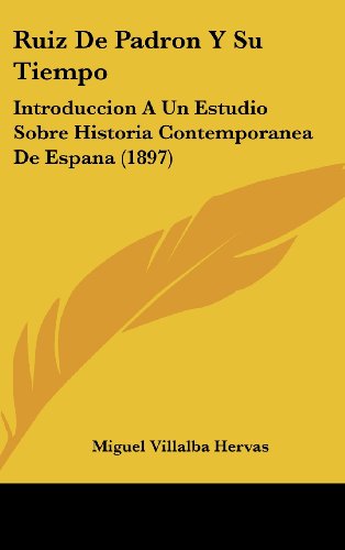 9781160595629: Ruiz de Padron y Su Tiempo: Introduccion a Un Estudio Sobre Historia Contemporanea de Espana (1897)