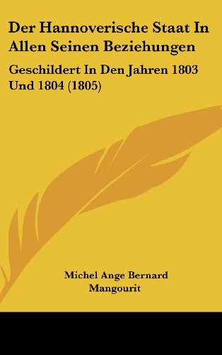 9781160596077: Der Hannoverische Staat in Allen Seinen Beziehungen: Geschildert in Den Jahren 1803 Und 1804 (1805)